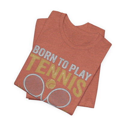 T-Shirt - "Born to Play Tennis, Forced to Work" Tennis Graphic Tee