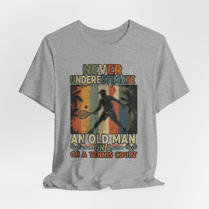 T-Shirt — "Never Underestimate An Old Man On A Tennis Court" Vintage Tennis Player Tee