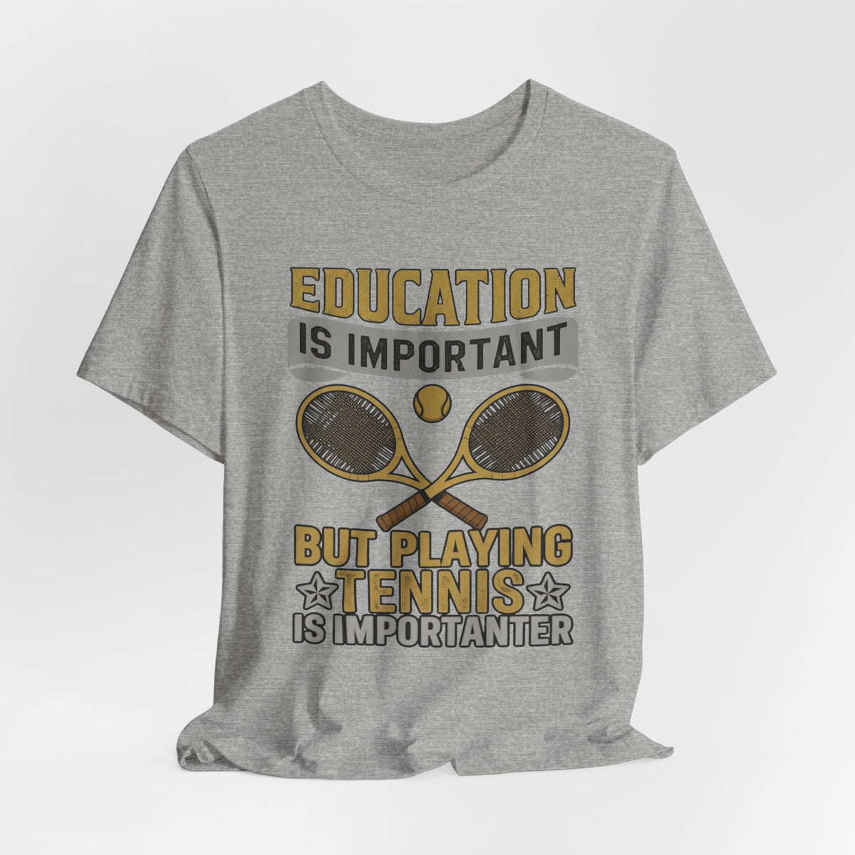 T-Shirt — "Education Is Important But Playing Tennis Is Importanter" Tennis Player Tee