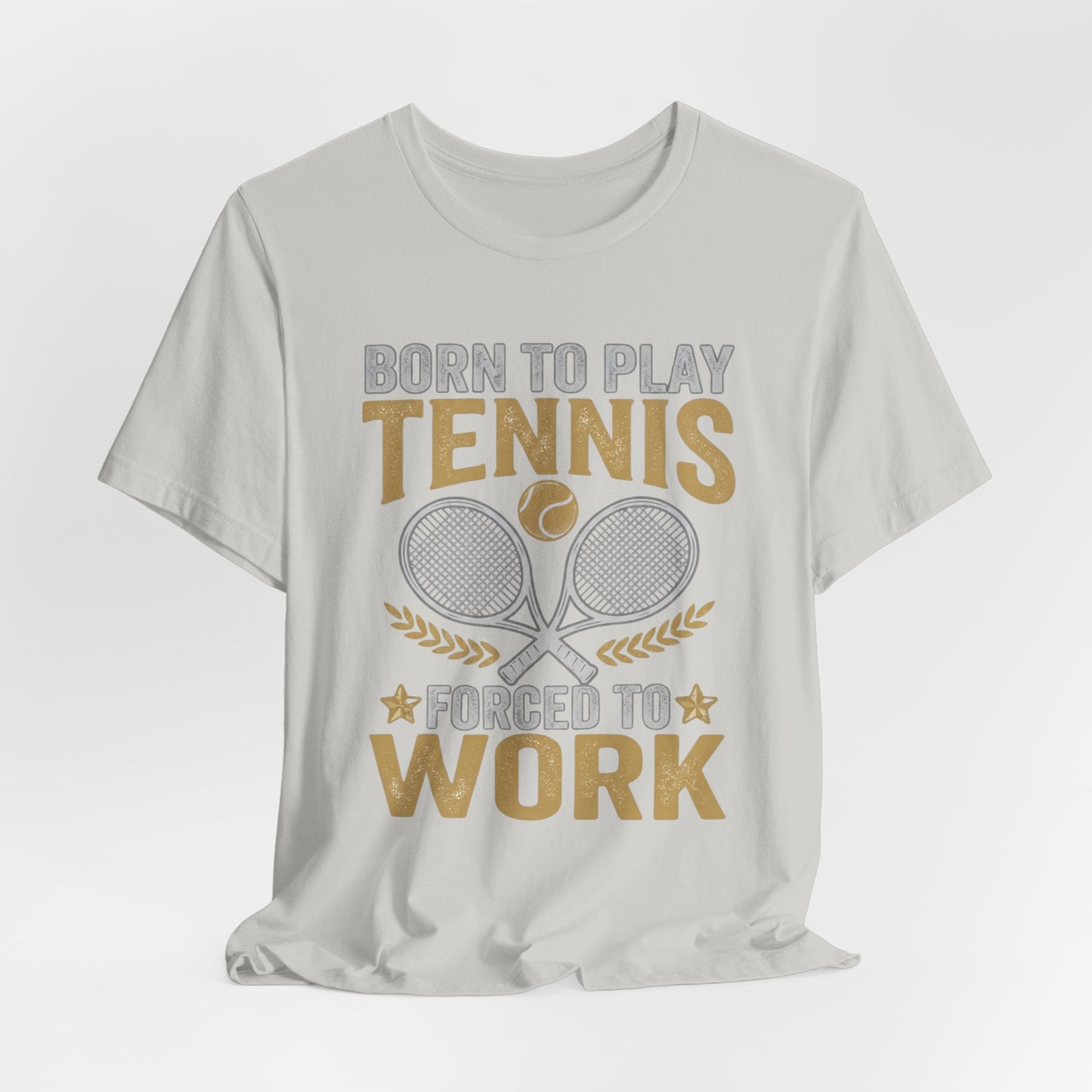 T-Shirt - "Born to Play Tennis, Forced to Work" Tennis Graphic Tee