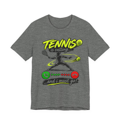 Tennis Is Calling T‑Shirt — "Tennis is calling... and I must go!" Graphic Tee for Players & Fans