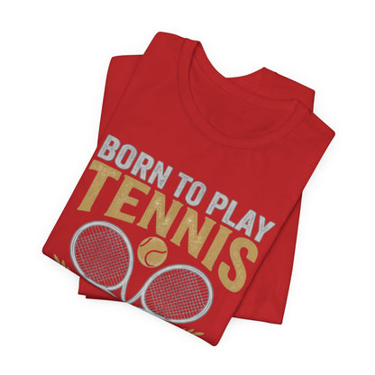T-Shirt - "Born to Play Tennis, Forced to Work" Tennis Graphic Tee