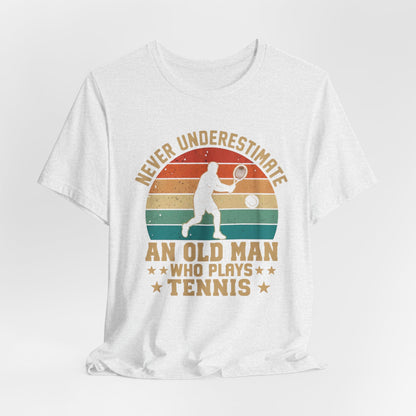 Tennis Tee — "Never Underestimate An Old Man Who Plays Tennis" Vintage Retro Shirt