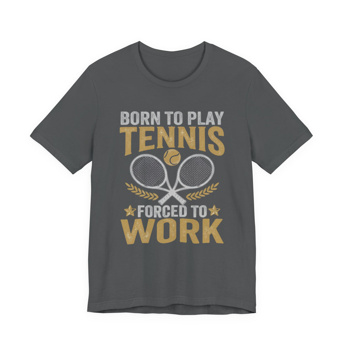 T-Shirt - "Born to Play Tennis, Forced to Work" Tennis Graphic Tee