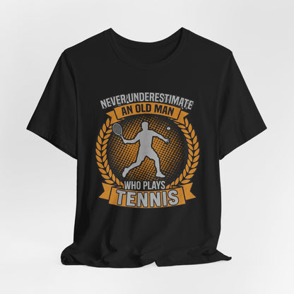 T-Shirt — "Never Underestimate an Old Man Who Plays Tennis" Vintage Tennis Graphic