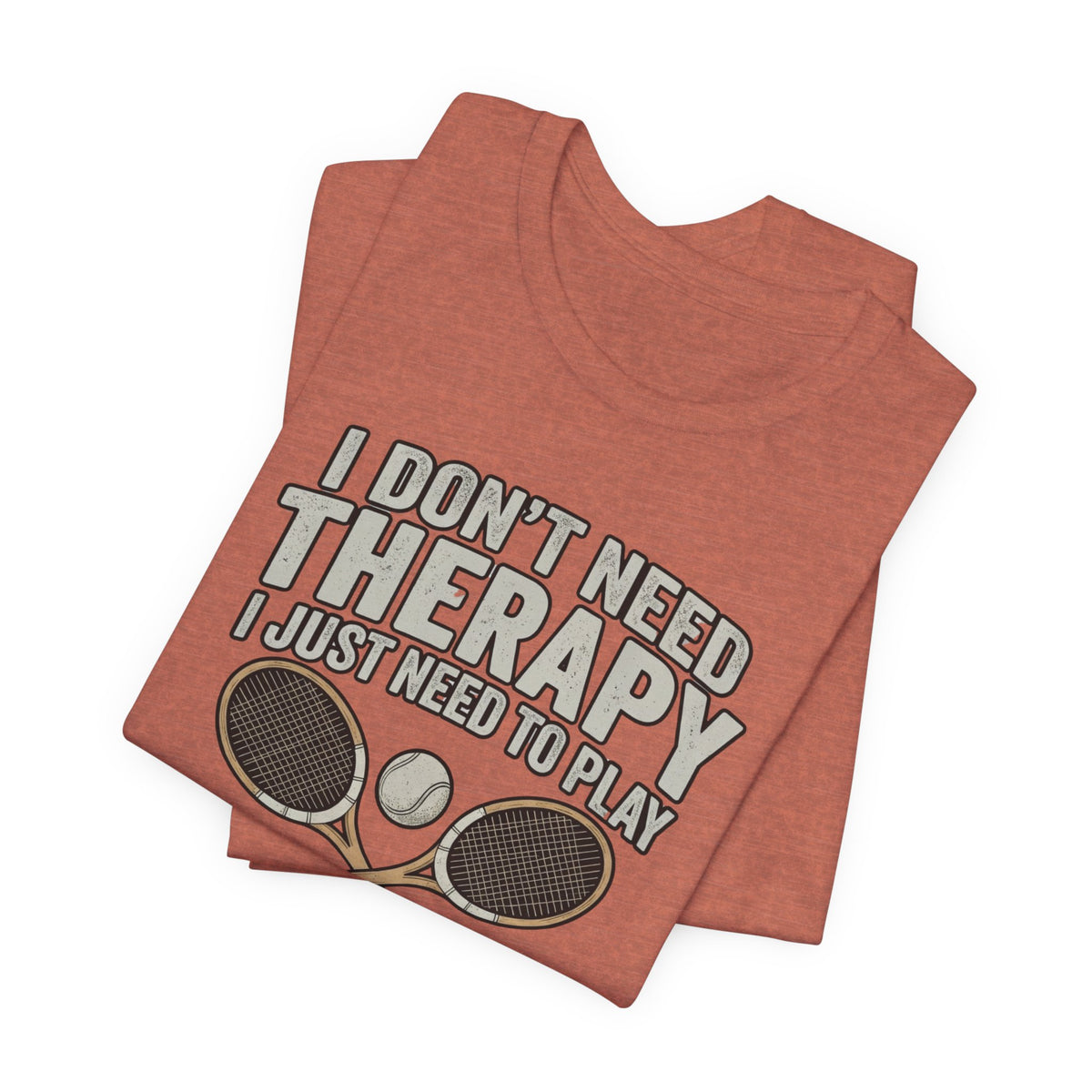 Tennis T‑Shirt — “I Don’t Need Therapy I Just Need To Play Tennis” Graphic Tee