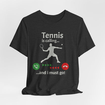 Tennis Is Calling T‑Shirt — "Tennis is calling... and I must go!" Graphic Tee for Tennis Players
