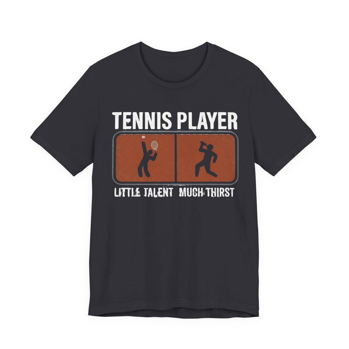 Tennis Player Tee — "Little Talent Much Thirst" Funny Athletic Shirt