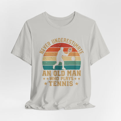 Tennis Tee — "Never Underestimate An Old Man Who Plays Tennis" Vintage Retro Shirt