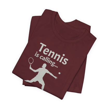 Tennis Is Calling T‑Shirt — "Tennis is calling... and I must go!" Graphic Tee for Tennis Players