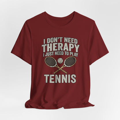 Tennis T‑Shirt — “I Don’t Need Therapy I Just Need To Play Tennis” Graphic Tee
