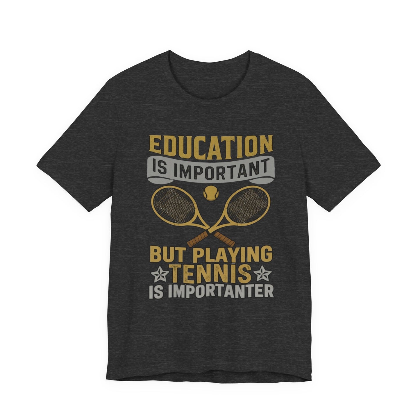 T-Shirt — "Education Is Important But Playing Tennis Is Importanter" Tennis Player Tee