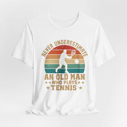 Tennis Tee — "Never Underestimate An Old Man Who Plays Tennis" Vintage Retro Shirt