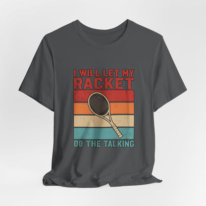 Tennis Tee — "I Will Let My Racket Do The Talking" Vintage Tennis Shirt