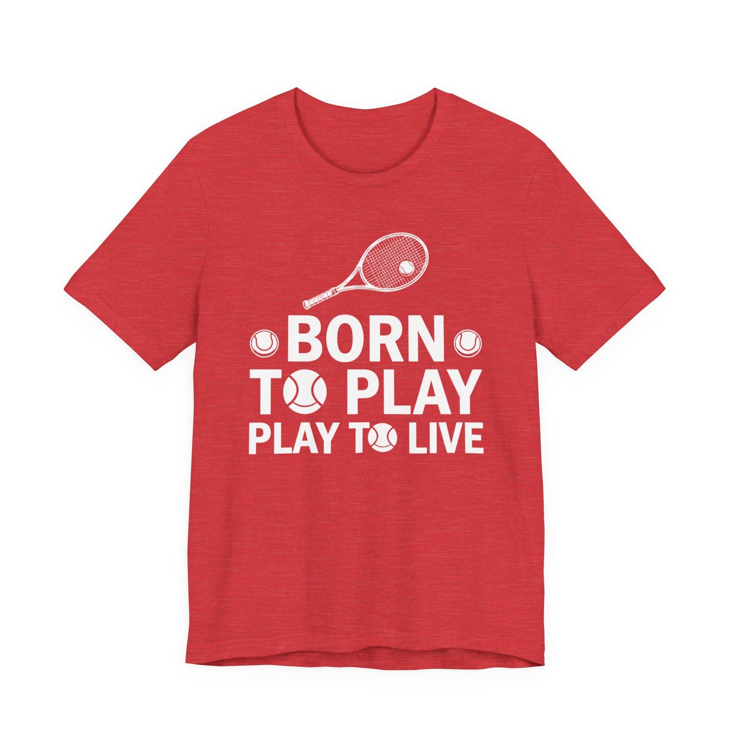 Tennis Tee - "Born to Play, Play to Live" Athletic Shirt