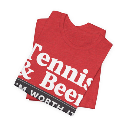 Tennis & Beer "I'm Worth It" T-Shirt — Funny Tennis Player Tee