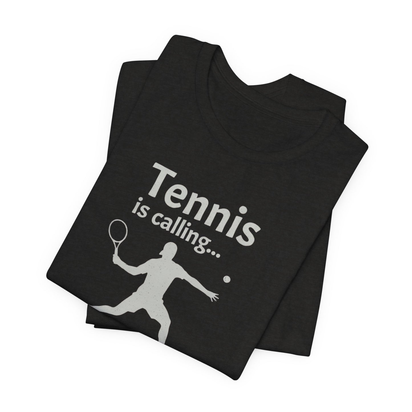 Tennis Is Calling T‑Shirt — "Tennis is calling... and I must go!" Graphic Tee for Tennis Players