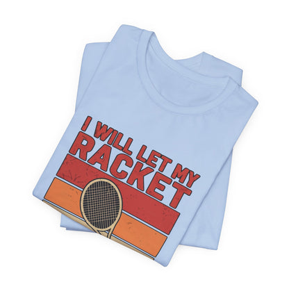 Tennis Tee — "I Will Let My Racket Do The Talking" Vintage Tennis Shirt