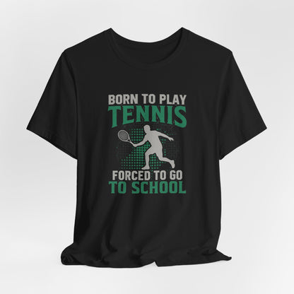 T-Shirt — "Born to Play Tennis, Forced to Go to School" Youth Tennis Tee