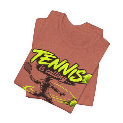 Tennis Is Calling T‑Shirt — "Tennis is calling... and I must go!" Graphic Tee for Players & Fans