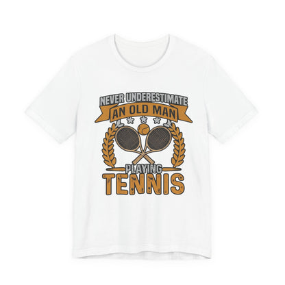 Never Underestimate an Old Man Playing Tennis T-Shirt