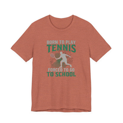 T-Shirt — "Born to Play Tennis, Forced to Go to School" Youth Tennis Tee