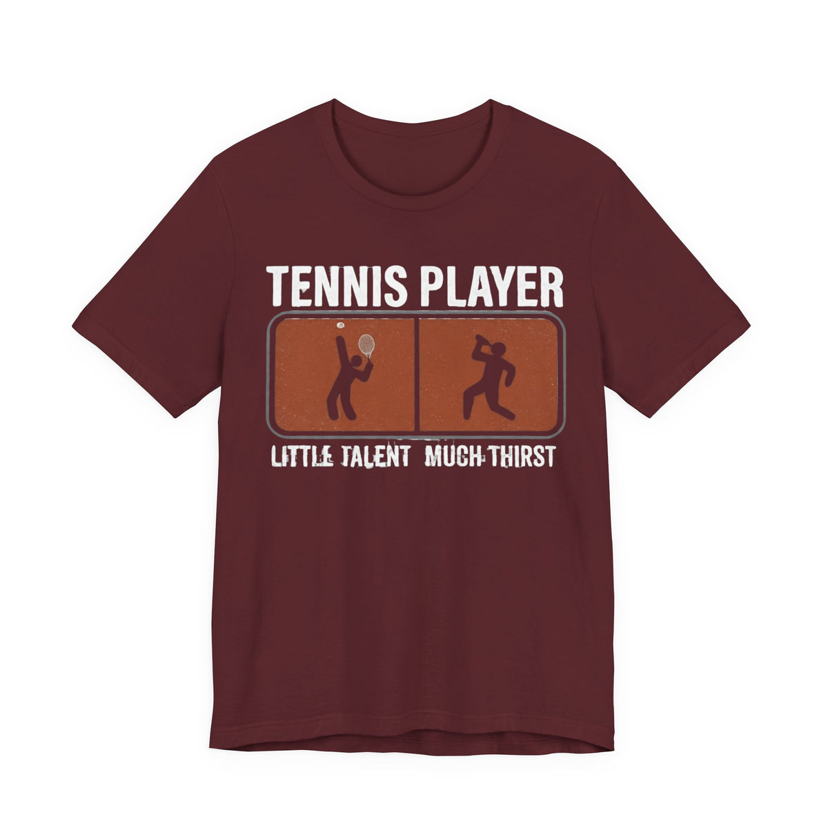 Tennis Player Tee — "Little Talent Much Thirst" Funny Athletic Shirt