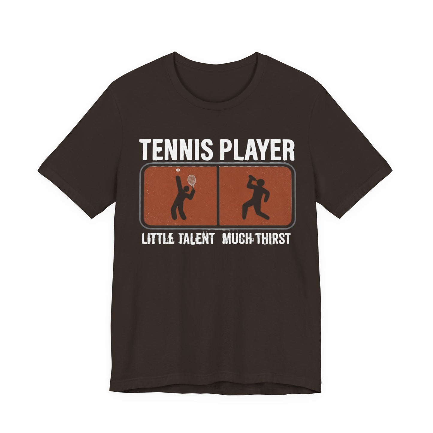 Tennis Player Tee — "Little Talent Much Thirst" Funny Athletic Shirt
