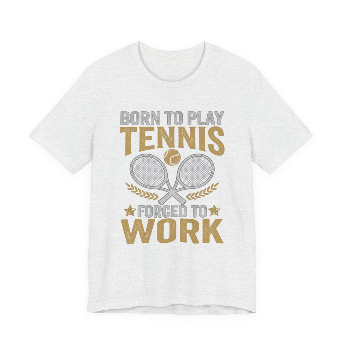 T-Shirt - "Born to Play Tennis, Forced to Work" Tennis Graphic Tee