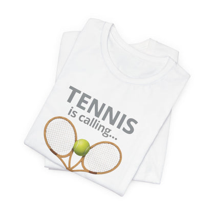 Tennis Is Calling T‑Shirt — "Tennis Is Calling... and I Must Go" Tennis Graphic Tee