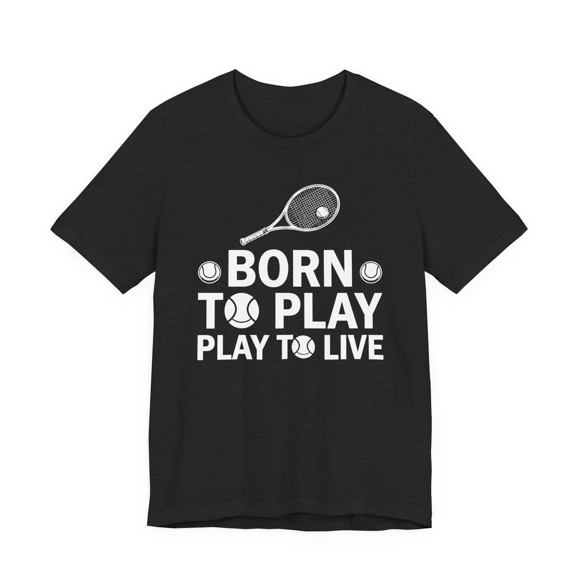 Tennis Tee - "Born to Play, Play to Live" Athletic Shirt