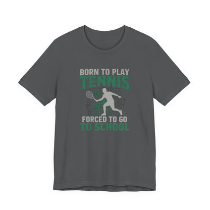 T-Shirt — "Born to Play Tennis, Forced to Go to School" Youth Tennis Tee