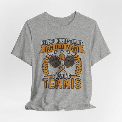 Never Underestimate an Old Man Playing Tennis T-Shirt