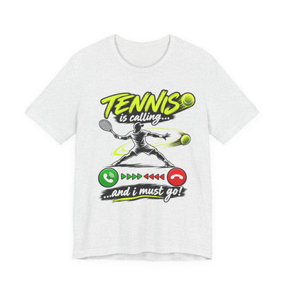 Tennis Is Calling T‑Shirt — "Tennis is calling... and I must go!" Graphic Tee for Players & Fans