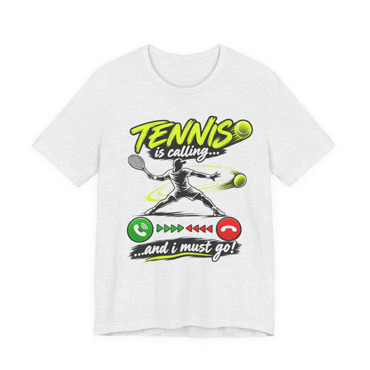 Tennis Is Calling T‑Shirt — "Tennis is calling... and I must go!" Graphic Tee for Players & Fans