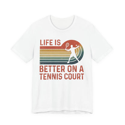Life Is Better on a Tennis Court T‑Shirt — Retro Tennis Player Tee