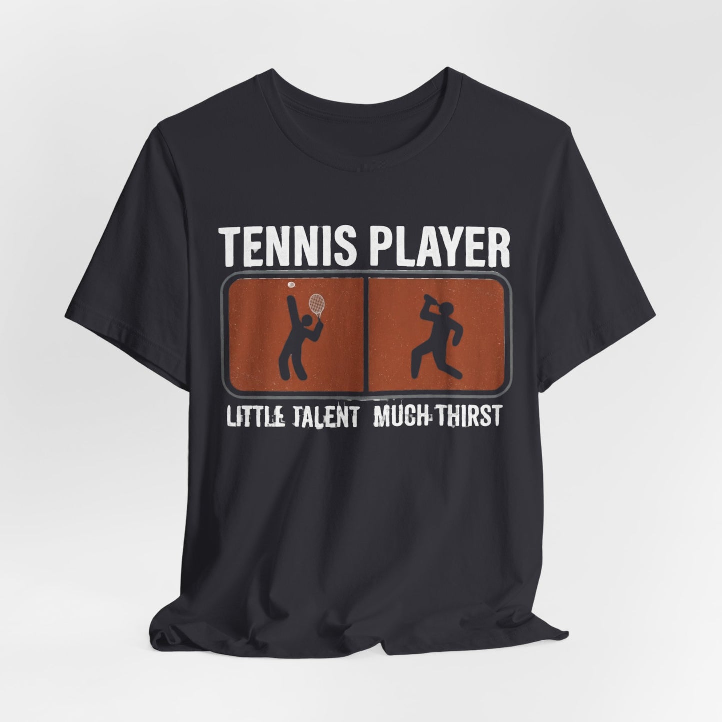 Tennis Player Tee — "Little Talent Much Thirst" Funny Athletic Shirt