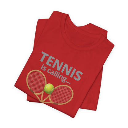 Tennis Is Calling T‑Shirt — "Tennis Is Calling... and I Must Go" Tennis Graphic Tee