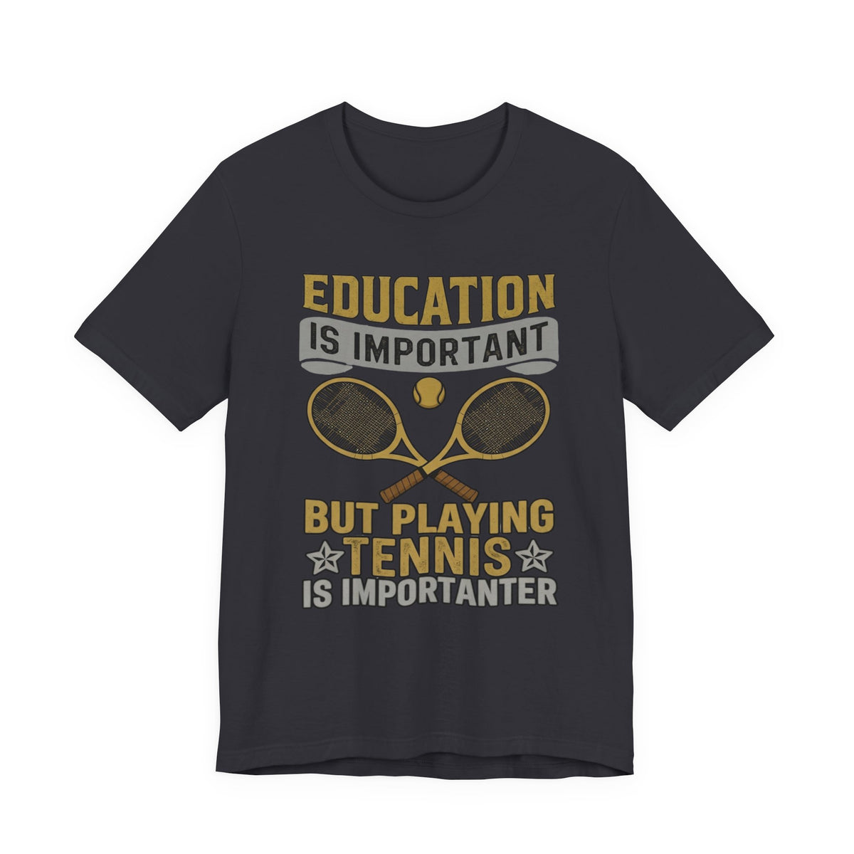 T-Shirt — "Education Is Important But Playing Tennis Is Importanter" Tennis Player Tee