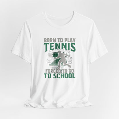 T-Shirt — "Born to Play Tennis, Forced to Go to School" Youth Tennis Tee