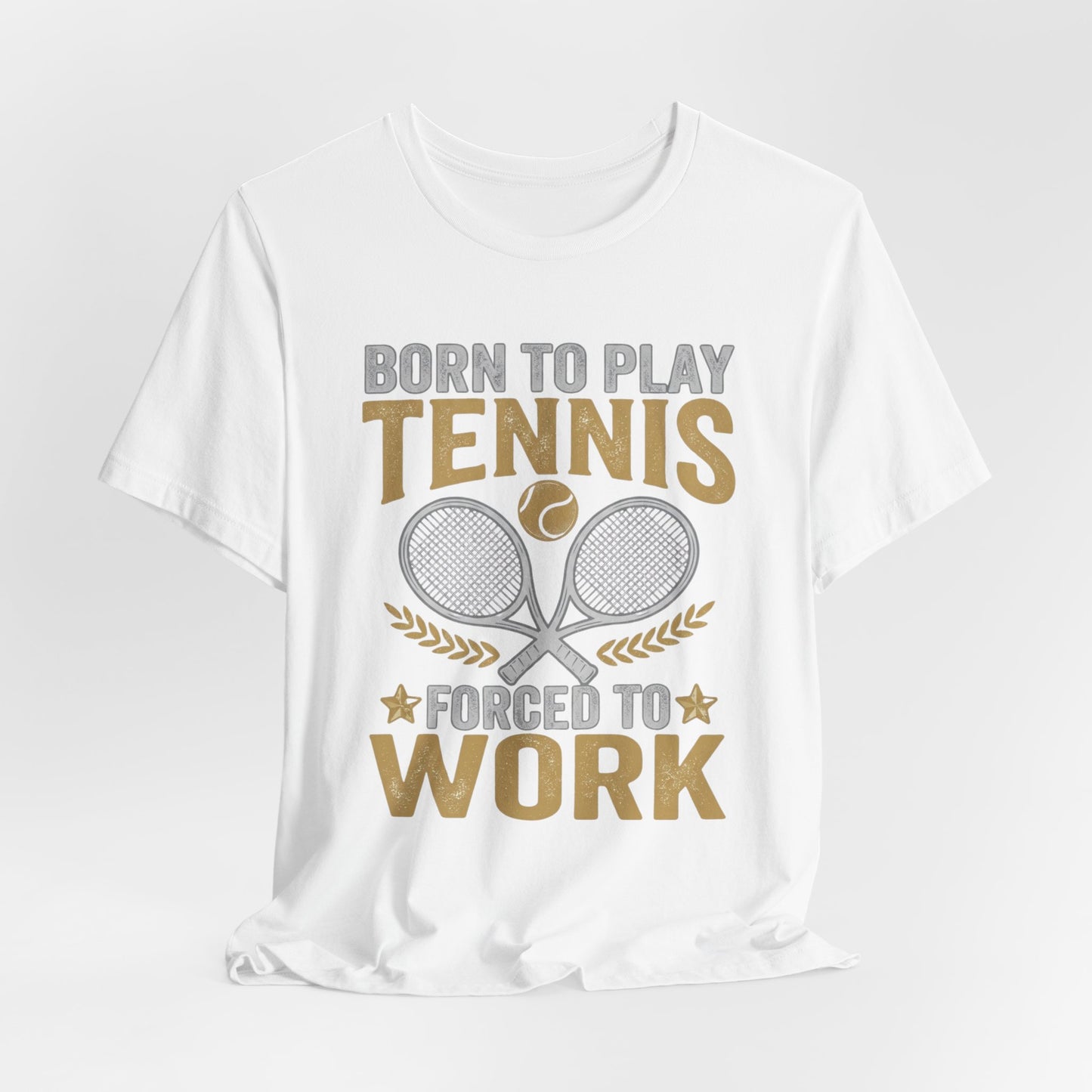 T-Shirt - "Born to Play Tennis, Forced to Work" Tennis Graphic Tee