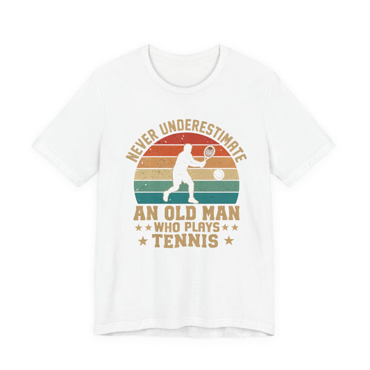 Tennis Tee — "Never Underestimate An Old Man Who Plays Tennis" Vintage Retro Shirt