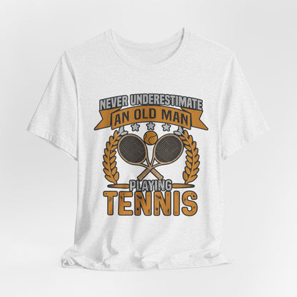 Never Underestimate an Old Man Playing Tennis T-Shirt