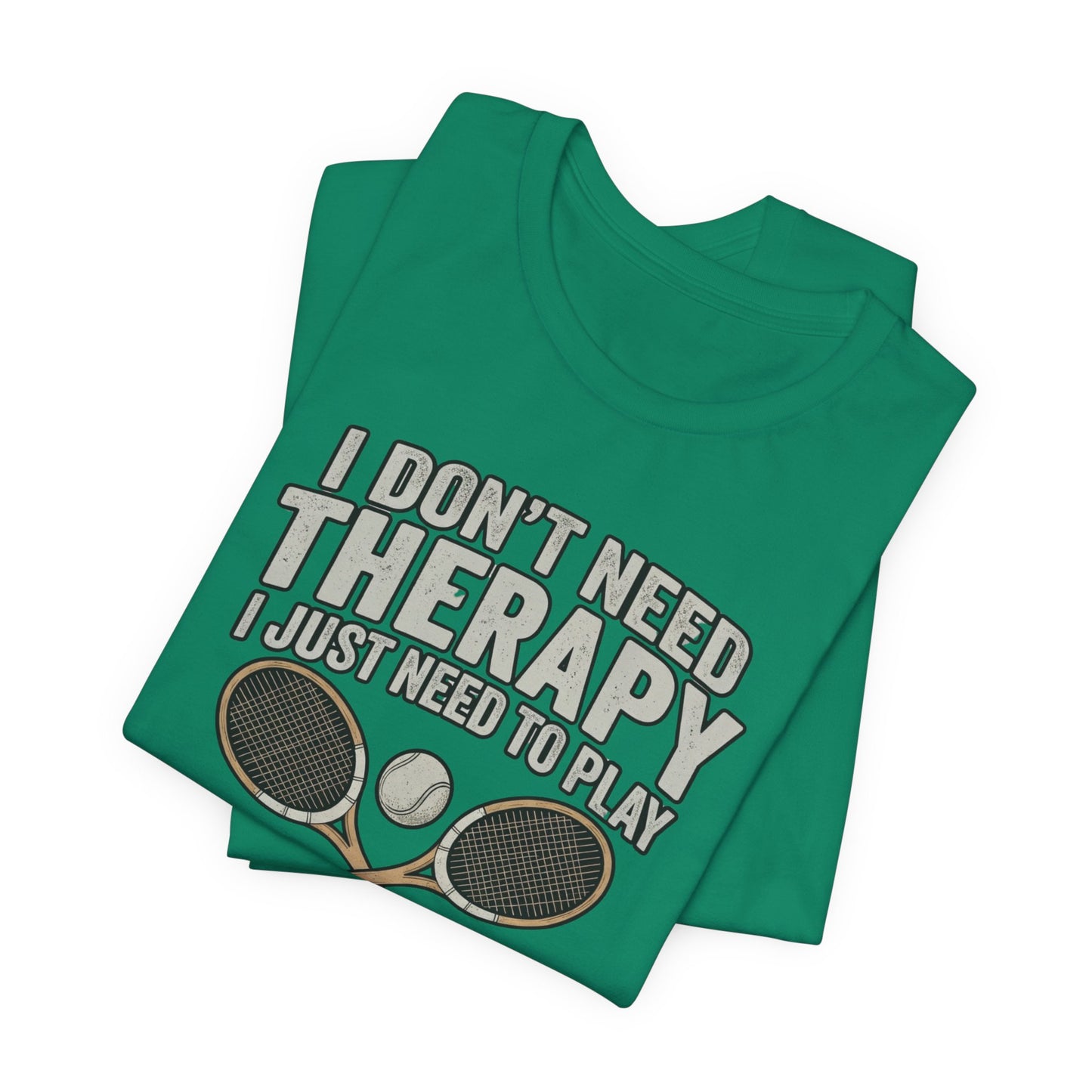 Tennis T‑Shirt — “I Don’t Need Therapy I Just Need To Play Tennis” Graphic Tee