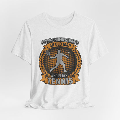 T-Shirt — "Never Underestimate an Old Man Who Plays Tennis" Vintage Tennis Graphic