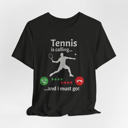 Tennis Is Calling T‑Shirt — "Tennis is calling... and I must go!" Graphic Tee for Tennis Players