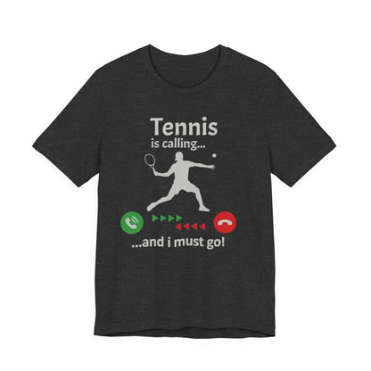 Tennis Is Calling T‑Shirt — "Tennis is calling... and I must go!" Graphic Tee for Tennis Players