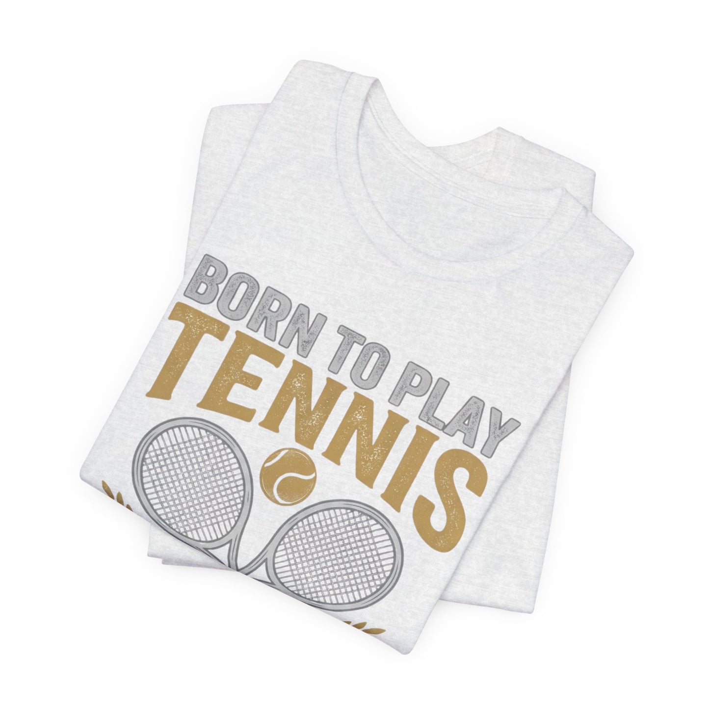 T-Shirt - "Born to Play Tennis, Forced to Work" Tennis Graphic Tee