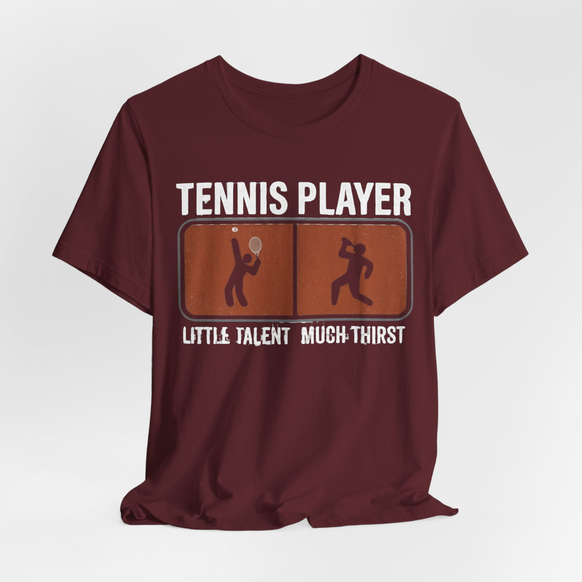 Tennis Player Tee — "Little Talent Much Thirst" Funny Athletic Shirt