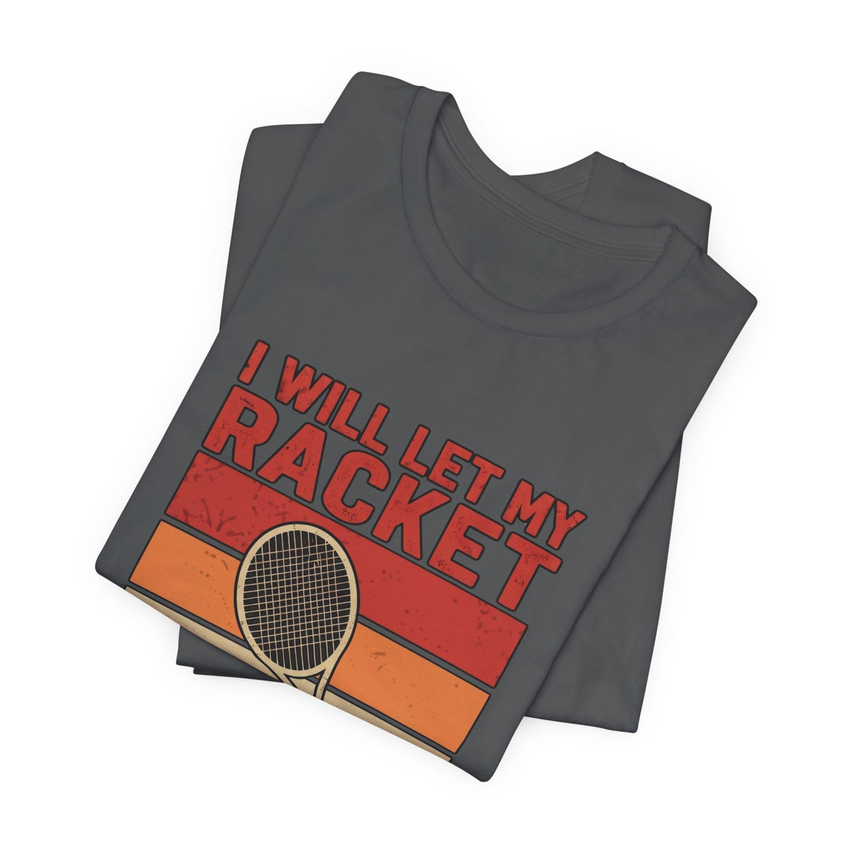 Tennis Tee — "I Will Let My Racket Do The Talking" Vintage Tennis Shirt